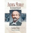 Andrew Murray: The Authorized Biography - Leona Choy, Barry Murray