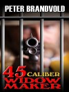 .45-Caliber Widow Maker - Peter Brandvold