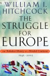 The Struggle for Europe: The Turbulent History of a Divided Continent 1945-2002 - William I. Hitchcock