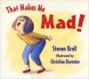 That Makes Me Mad! - Steven Kroll, Christine Davenier