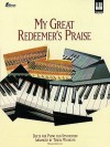 My Great Redeemer's Praise: Duets for Piano and Synthesizer - Teresa Wilhelmi