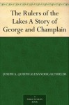 The Rulers of the Lakes A Story of George and Champlain - Joseph A. (Joseph Alexander) Altsheler