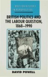 British Politics and the Labour Question, 1868-1990 (British History in Perspective) - David Powell