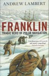 Franklin: Tragic Hero of Polar Navigation - Andrew Lambert