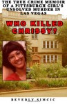 Who Killed Chrissy?: The True Crime Memoir of a Pittsburgh Girl's Unsolved Murder in Las Vegas - Beverly Simcic