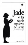 Jade et les sacrés mystères de la vie - François Garagnon