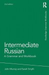 Intermediate Russian: A Grammar and Workbook - John Murray, Sarah Smyth