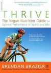 Thrive: The Vegan Nutrition Guide to Optimal Performance in Sports and Life - Brendan Brazier