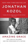 Amazing Grace: The Lives of Children and the Conscience of a Nation - Jonathan Kozol