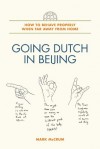 Going Dutch in Beijing: How to Behave Properly When Far Away from Home - Mark McCrum