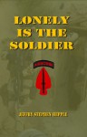 Lonely Is the Soldier - Jeffry S. Hepple