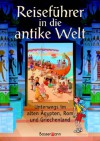 Reiseführer in die antike Welt: Unterwegs im alten Ägypten, Rom und Griechenland - Lesley Sims