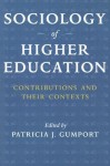 Sociology of Higher Education: Contributions and Their Contexts - Patricia J. Gumport