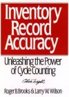 Inventory Record Accuracy: Unleashing the Power of Cycle Counting - Roger B Brooks, Larry W Wilson