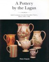 A Pottery by the Lagan: Irish Creamware from the Downshire China Manufacto - Peter Francis, Linda Canning