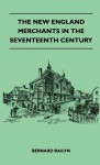 The New England Merchants in the Seventeenth Century - Bernard Bailyn