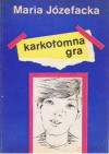 Karkołomna gra - Maria Józefacka