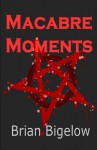 Macabre Moments - Brian Bigelow