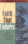 A Faith That Endures: The Book of Hebrews Applied to the Real Issues of Life - J. Dwight Pentecost