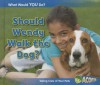 Should Wendy Walk the Dog?: Taking Care of Your Pets - Rebecca Rissman