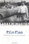 Film Flam: Essays on Hollywood - Larry McMurtry