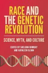 Race and the Genetic Revolution: Science, Myth, and Culture - Sheldon Krimsky, Kathleen Sloan