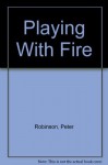 Playing With Fire (Library) - Peter Robinson
