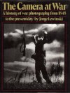 The Camera at War: A history of war photography from 1848 to the present day - Jorge Lewinski