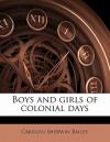 Boys and Girls of Colonial Days - Carolyn Sherwin Bailey