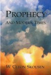 Prophecy and Modern Times - W. Cleon Skousen, Paul B. Skousen, Ezra Taft Benson