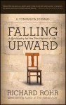 Falling Upward: A Spirituality for the Two Halves of Life -- A Companion Journal - Richard Rohr