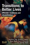 Transitions To Better Lives: Offender Readiness And Rehabilitation - Andrew Day, Sharon Casey, Tony Ward, Kevin Howells