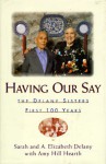 Having Our Say: The Delany Sisters First 100 Years - Sarah Delany, Amy Hill Hearth, Sarah Delany