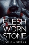 Flesh Worn Stone - John Burks