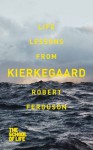 Life Lessons from Kierkegaard (The School of Life) - Robert Ferguson