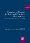 Processes of Change in Brain and Cognitive Development: Attention and Performance XXI - Yuko Munakata, Mark Johnson