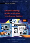 Understanding Public Attitudes to Criminal Justice (Crime & Justice) - Mike Hough, Julian Roberts