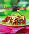 Mayan Cuisine: Recipes from the Yucatan Region - Daniel Hoyer, Marty Snortum