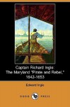 Captain Richard Ingle: The Maryland Pirate and Rebel, 1642-1653 (Dodo Press) - Edward Ingle