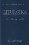 Liturgika. Liturgia i czas (#2) - Bogusław Nadolski