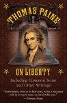 Thomas Paine on Liberty: Including Common Sense and Other Writings - Thomas Paine