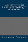 La Rotisserie de La Reine Pedauque (French) - Anatole France