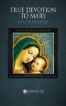 True Devotion to Mary: With Preparation for Total Consecration: [Illustrated Edc Edition] - Saint Louis De Montfort, Frederick William Faber, Catholic Way Publishing