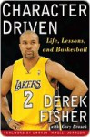 Character Driven: Life, Lessons, and Basketball - Derek Fisher, Gary Brozek