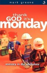 Thank God It's Monday: Ministry In The Workplace - Mark J. Green