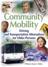 Community Mobility: Driving and Transportation Alternatives for Older Persons - William Mann