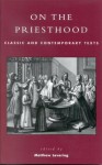 On the Priesthood: Classic and Contemporary Texts - Matthew Levering