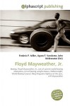 Floyd Mayweather, JR. - Agnes F. Vandome, John McBrewster, Sam B Miller II