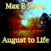 August To Life - Max E. Stone