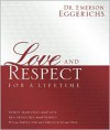 Love and Respect for a Lifetime: Women Absolutely Need Love. Men Absolutely Need Respect. Its as Simple and as Complicated as That... - Emerson Eggerichs